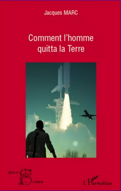 Comment l'homme quitta la Terre - Jacques MARC - Editions L'Harmattan