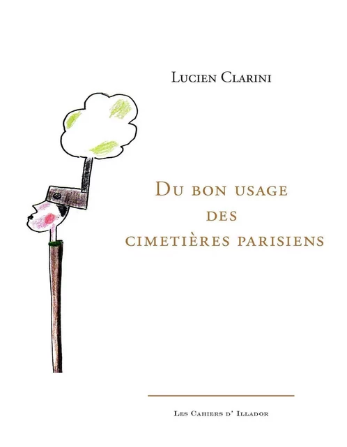 DU BON USAGE DES CIMETIERES PARISIENS -  CLARINI LUCIEN - ILLADOR