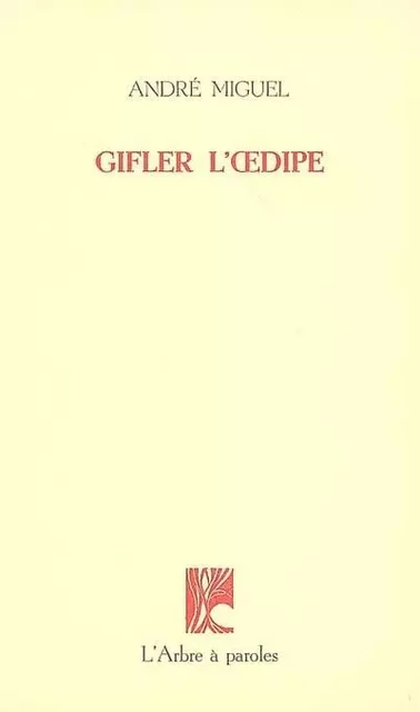 GIFLER L'OEDIPE -  MIGUEL ANDRE - ARBRE A PAROLES