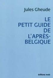 Petit guide de l'apres belgique (le)