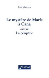 Le mystère de Marie à Cana suivi de La péripétie