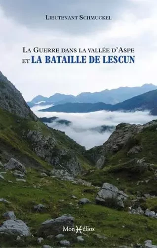 Guerre en Aspe et la bataille de Lescun (La) - (lieutenant) Schmuckel - MONHELIOS EDITIONS