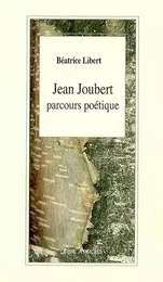 JEAN JOUBERT : PARCOURS POETIQUE : ETUDES ET APPROCHES PEDAGOGIQUES