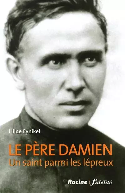 Le Père Damien - Un saint parmi les lépreux - Hilde Eynikel - FIDELITE