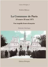 LA COMMUNE DE PARIS, 18 MARS-28 MAI 1871. UNE TRAGEDIE FRANCO-FRANCAISE