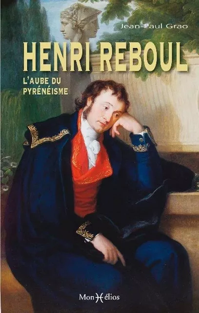 Henri Reboul, l'aube du pyrénéisme - Jean-Paul Grao - MONHELIOS EDITIONS