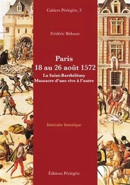 PARIS 18 AU 26 AOUT 1572 LA SAINT-BARTHELEMY MASSACRE D UNE RIVE A L AUTRE