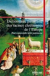 Dictionnaire passionne des racines chretiennes de l'europe