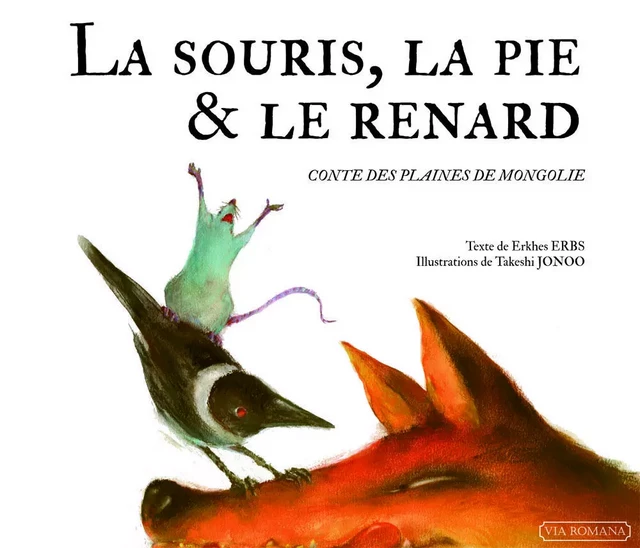 La souris, la pie et le renard - Erkhs Erbs - VIA ROMANA