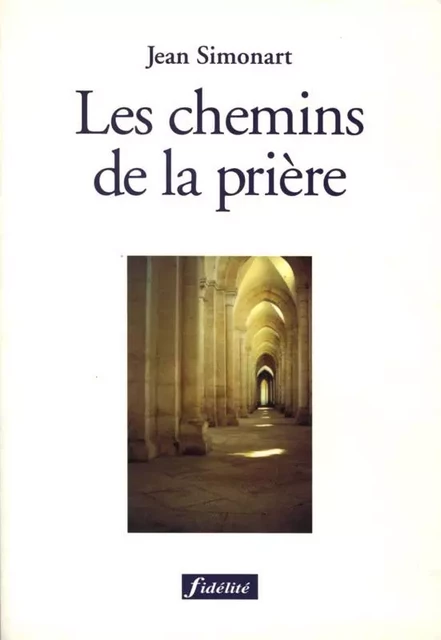 Les chemins de la prière - Jean Simonart, Godfried Danneels - FIDELITE