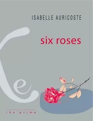 Six roses - Isabelle AURICOSTE - IXE