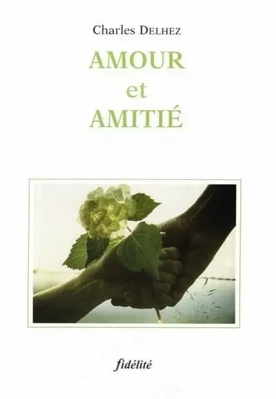 Amour et amitié. 3e édition revue - Charles Delhez - FIDELITE