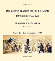 Des Menus Plaisirs au Jeu de Paume. Du serment au Roi au serment à la Nation