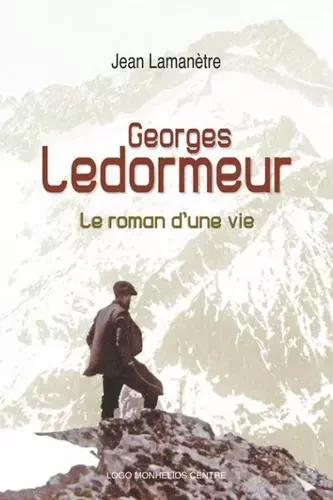 Georges Ledormeur, le roman d'une vie - Jean Lamanètre - MONHELIOS EDITIONS