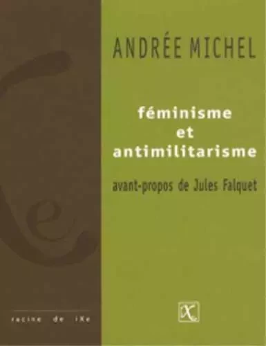 Féminisme et antimilitarisme - Andrée Michel - IXE