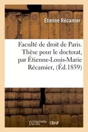 Faculté de droit de Paris. Thèse pour le doctorat