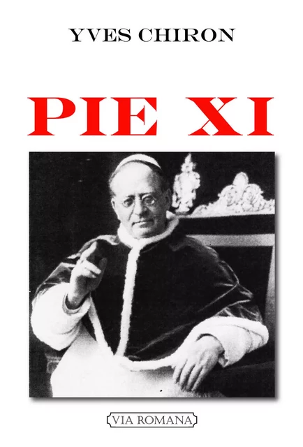 Pie XI - Yves Chiron - VIA ROMANA