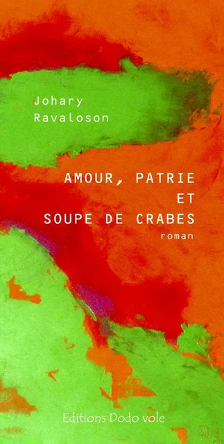 Amour, patrie et soupe de crab - RAVALOSON JOHARY - DODO CAEN