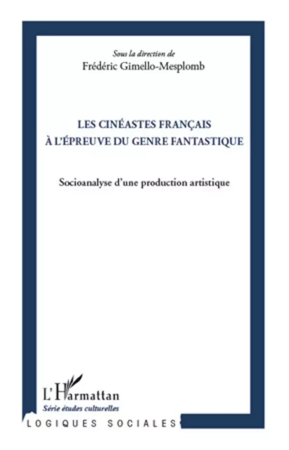 Les cinéastes français à l'épreuve du genre fantastique - Frédéric Gimello-Mesplomb - Editions L'Harmattan