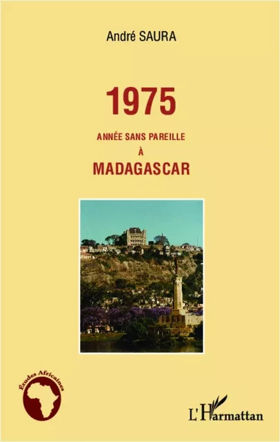 1975 année sans pareille à Madagascar - André Saura - Editions L'Harmattan