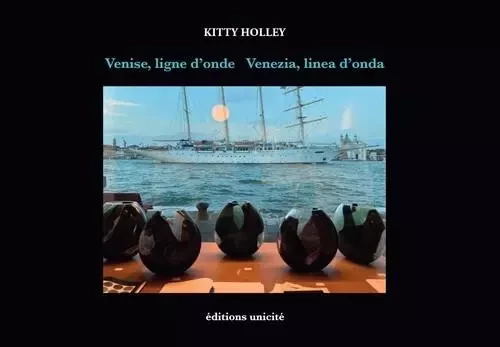 Venise, ligne d’onde Venezia, linea d’onda - Kitty Holley - UNICITE