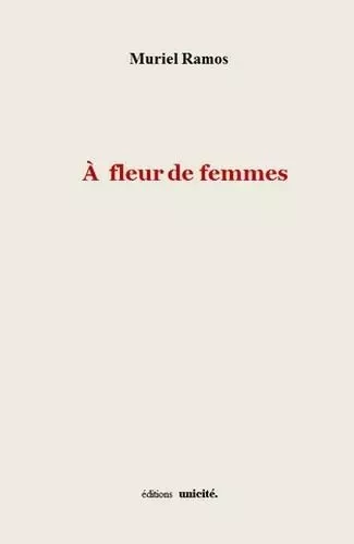 À fleur de femmes - Muriel Ramos - UNICITE