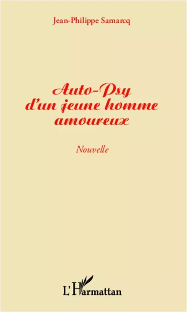 Auto-psy d'un jeune homme amoureux - Jean-Philippe Samarcq - Editions L'Harmattan