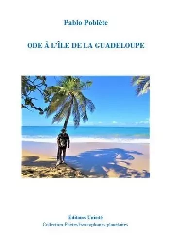 Ode à l’île de la Guadeloupe - Pablo Poblète - UNICITE