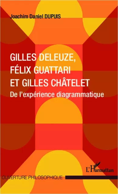 Gilles Deleuze, Félix Guattari et Gilles Châtelet - Joachim Daniel Dupuis - Editions L'Harmattan