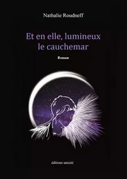 Et en elle, lumineux le cauchemar