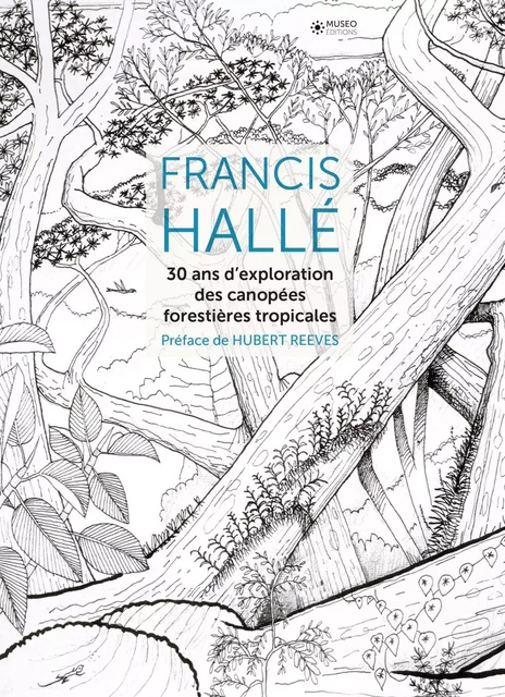 Francis Hallé, 30 ans d'exploration des canopées forestières tropicales - Francis Hallé - MUSEO