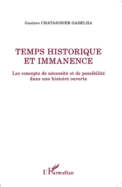 Temps historique et immanence - Gustavo Chataignier Gadelha - Editions L'Harmattan