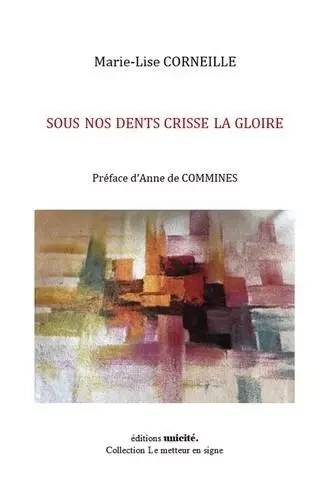 Sous nos dents crisse la gloire - Marie-Lise Corneille - UNICITE