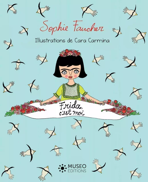 Frida, c'est moi - Sophie Faucher, Cara Carmina - MUSEO