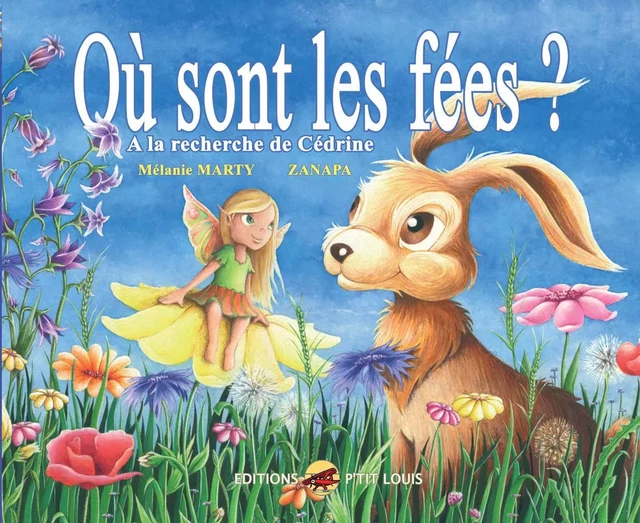 OÙ SONT LES FÉES ? A LA RECHERCHE DE CÉDRINE - Marty; Zanapa - P TIT LOUIS