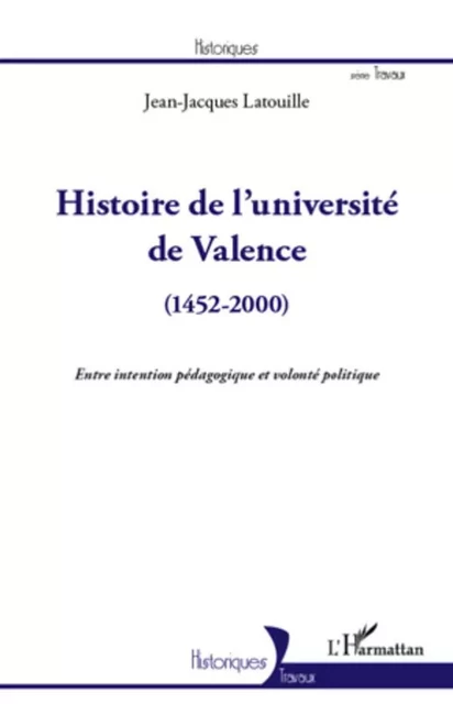 Histoire de l'université de Valence (1452-2000) - Jean-Jacques LATOUILLE - Editions L'Harmattan