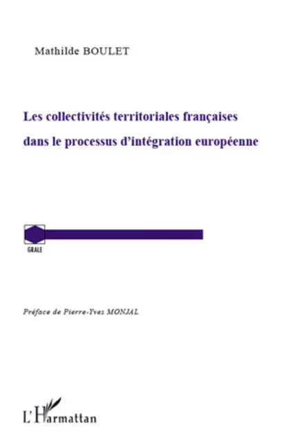 Les collectivités territoriales françaises dans le processus d'intégration européenne - Mathilde Boulet - Editions L'Harmattan