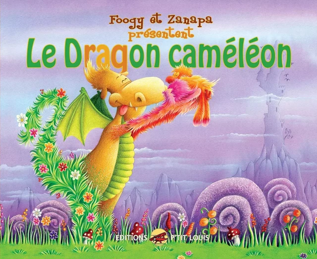 LE DRAGON CAMÉLÉON -  Zanapa,  Foogy - P TIT LOUIS