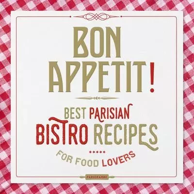 Bon Appétit ! - Best Parisian Bistro recipes -  Collectif - Parigramme