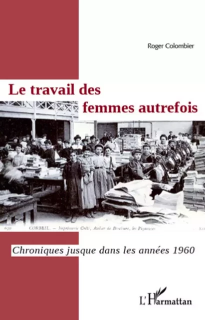 Le travail des femmes autrefois - ROGER COLOMBIER - Editions L'Harmattan