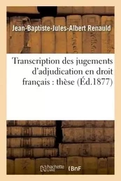 Transcription des jugements d'adjudication en droit français : thèse