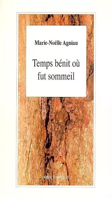 TEMPS BENIT OU FUT SOMMEIL -  AGNIAU MARIE-NOELLE - ARBRE A PAROLES