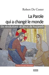 La Parole qui a changé le monde - Six révolutions de Jésus de Nazareth