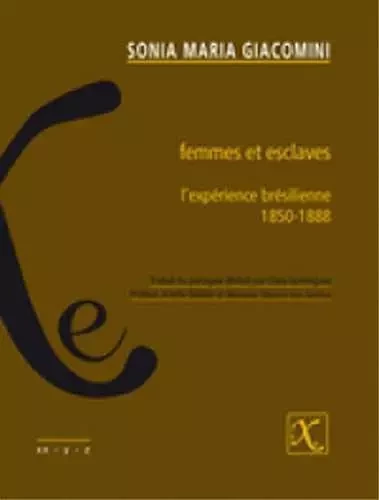 Femmes et esclaves - Sonia Maria Giacomini - IXE