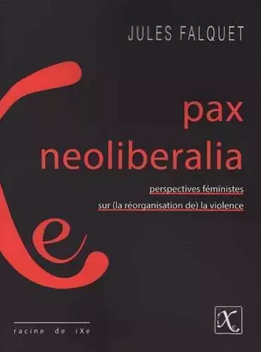 Pax neoliberalia - Jules Falquet - IXE