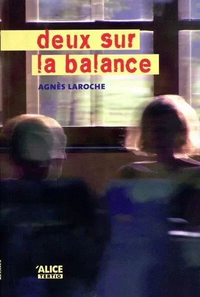 Deux sur la balance - Agnès Laroche - Alice editions