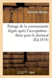 Partage de la communauté légale après l'acceptation, en droit français : thèse pour le doctorat