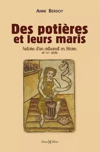 Des potières et leurs maris (13e-20e siècle) - Anne Berdoy - MONHELIOS EDITIONS