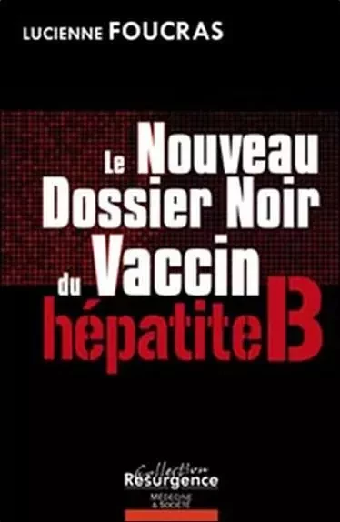 Nouveau Dossier Noir du vaccin hépatite B - Lucienne Foucras - MARCO PIETTEUR RESURGENCE