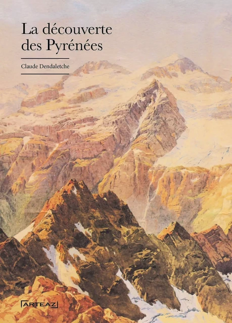 La Découverte des Pyrénées - CLAUDE DENDALETCHE - ARTEAZ